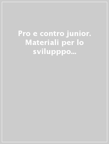 Pro e contro junior. Materiali per lo svilupppo della capacità di argomentazione orale per adolescenti