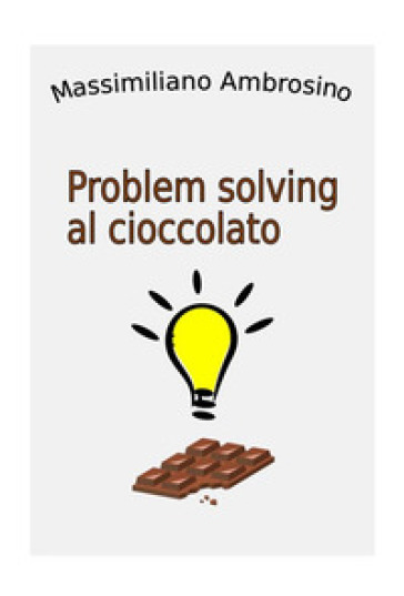 Problem solving al cioccolato - Massimiliano Ambrosino