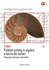 Problem solving in algebra e teoria dei numeri. Preparazione alle gare matematiche