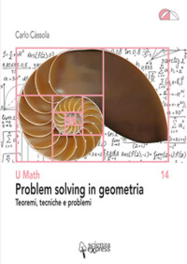 Problem solving in geometria. Teoremi, tecniche e problemi - Carlo Cassola