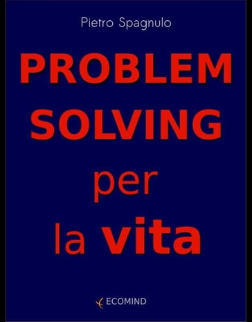 Problem solving per la vita - Pietro Spagnulo