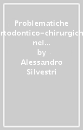 Problematiche ortodontico-chirurgiche nel trattamento degli esiti di labiopalatoschisi in età di crescita