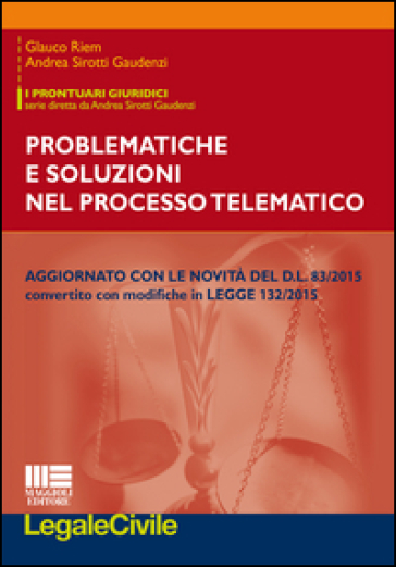 Problematiche e soluzioni del processo telematico - Andrea Sirotti Gaudenzi - Glauco Riem