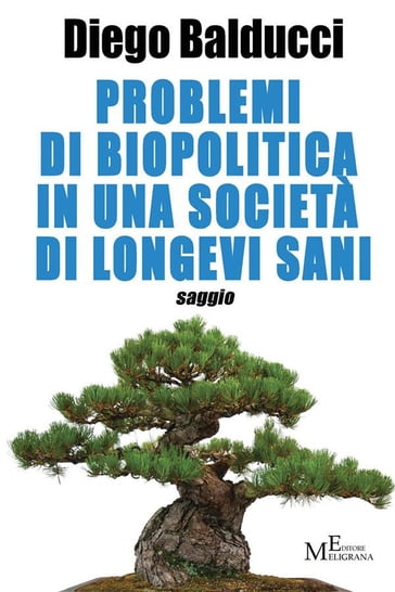 Problemi di biopolitica in una società di longevi sani - Diego Balducci