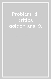 Problemi di critica goldoniana. 9.