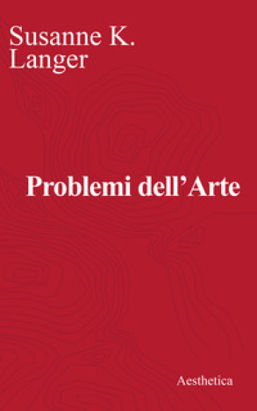 Problemi dell'arte. Ediz. critica - Susanne Langer