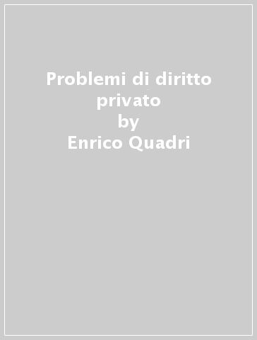 Problemi di diritto privato - Enrico Quadri