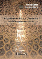 Problemi di fisica generale. Elettromagnetismo e ottica