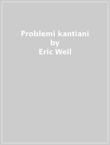 Problemi kantiani - Eric Weil