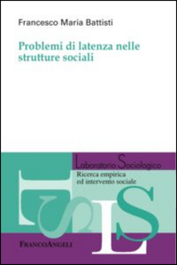 Problemi di latenza nelle strutture sociali - Francesco Maria Battisti