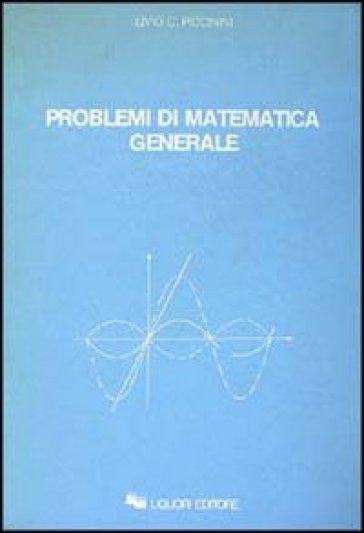 Problemi di matematica generale - Livio C. Piccinini