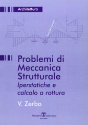 Problemi di meccanica strutturale iperstatica e calcolo a rottura