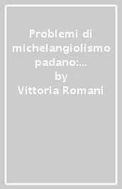 Problemi di michelangiolismo padano: Tibaldi e Nosadella