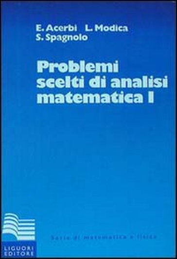 Problemi scelti di analisi matematica. 1. - Emilio Acerbi - Luciano Modica - Sergio Spagnolo