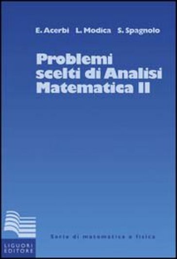 Problemi scelti di analisi matematica. 2. - Emilio Acerbi - Luciano Modica - Sergio Spagnolo