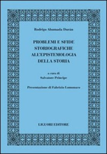 Problemi e sfide storiografiche all'epistemologia della storia - Rodrigo Ahumada Durán