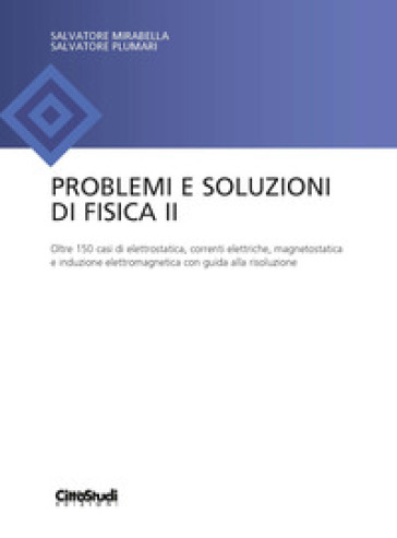 Problemi e soluzioni di fisica II - Salvo Mirabella - Salvatore Plumari