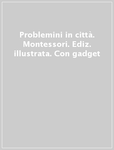 Problemini in città. Montessori. Ediz. illustrata. Con gadget