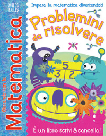 Problemini da risolvere. Giocando con la matematica. Ediz. a colori - Rosie Neave