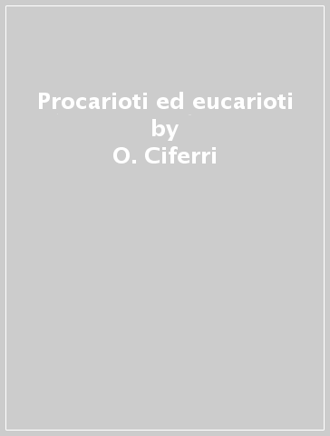 Procarioti ed eucarioti - O. Ciferri - B. Parisi
