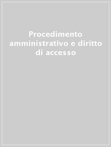 Procedimento amministrativo e diritto di accesso