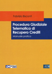 Procedura giudiziale telematica di recupero crediti. Manuale pratico