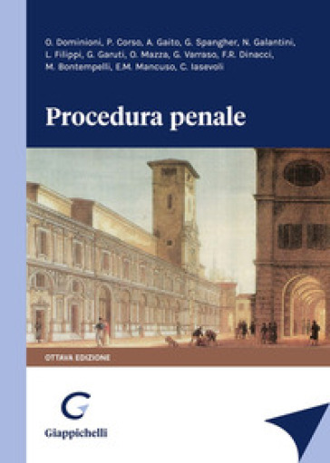 Procedura penale - Maria Novella Galantini - Leonardo Filippi - Giorgio Spangher - Oliviero Mazza - Alfredo Gaito - Giulio Garuti - Oreste Dominioni - Manfredi Bontempelli - Gianluca Varraso - Enrico Maria Mancuso - Clelia Iasevoli