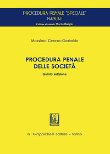 Procedura penale delle società - Massimo Ceresa Gastaldo