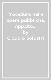 Procedure nelle opere pubbliche. Appalto e contabilità. La legge-quadro in materia di lavori pubblici