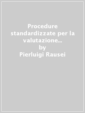 Procedure standardizzate per la valutazione dei rischi. Per le imprese che occupano fino a 10 lavoratori (e fino a 50 lavoratori nei casi previsti dalla norma)... - Pierluigi Rausei - Andrea Rotella