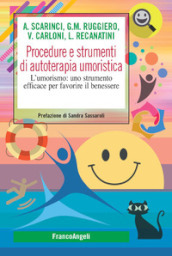 Procedure e strumenti di autoterapia umoristica. L umorismo: uno strumento efficace per favorire il benessere