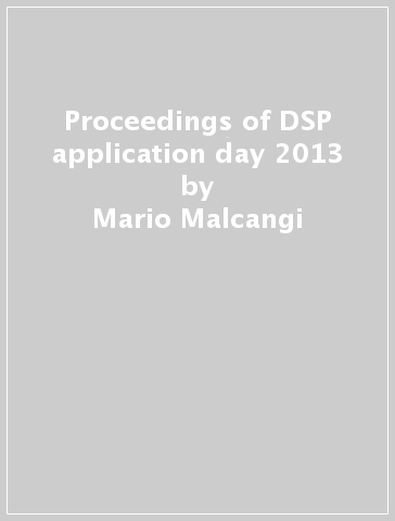 Proceedings of DSP application day 2013 - Mario Malcangi
