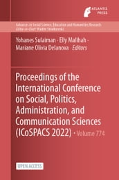 Proceedings of the International Conference on Social, Politics, Administration, and Communication Sciences (ICoSPACS 2022)