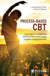 Process-based CBT. I processi e le competenze cliniche di base della terapia cognitivo-comportamentale