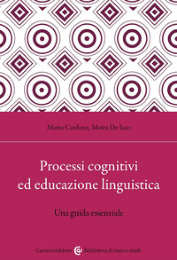 Processi cognitivi ed educazione linguistica. Una guida essenziale - Mario Cardona - Moira De Iaco