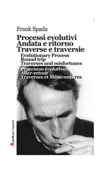 Processi evolutivi, Andata e ritorno, Traverse e traversie, Evolutionary Process, Round trip, Traverses and misfortunes, Processus évolutives, Aller-retour, Traverses et Mésaventures - Frank Spada