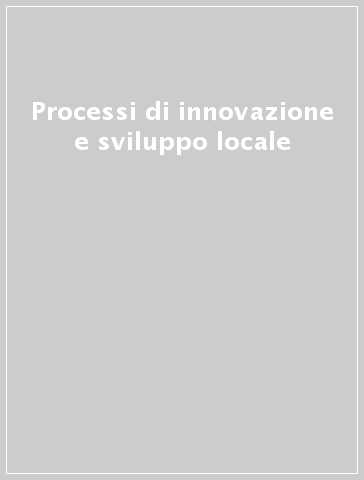 Processi di innovazione e sviluppo locale