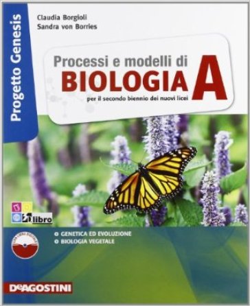 Processi e modelli di biologia. Progetto genesis. Vol. A. Per le Scuole superiori. Con espansione online - G. Longhi - C. Borgioli - Sandra von Borries