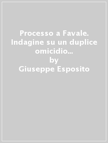 Processo a Favale. Indagine su un duplice omicidio nella Lucania del Rinascimento - Giuseppe Esposito