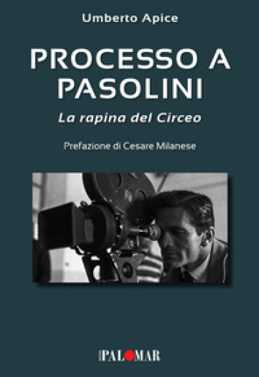 Processo a Pasolini. La rapina del Circeo - Umberto Apice