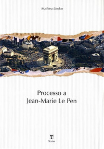 Processo a Jean-Marie Le Pen - Mathieu Lindon