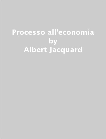 Processo all'economia - Albert Jacquard