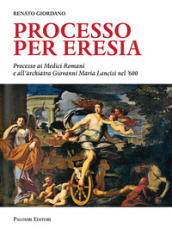 Processo per eresia. Processo ai Medici Romani e all archiatra Giovanni Maria Lancisi nel  600