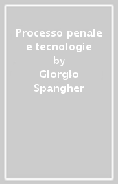 Processo penale e tecnologie