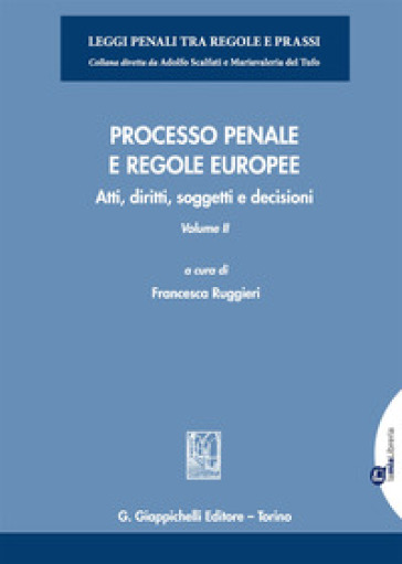 Processo penale e regole europee. Atti, diritti, soggetti e decisioni. Con espansione online. 2.