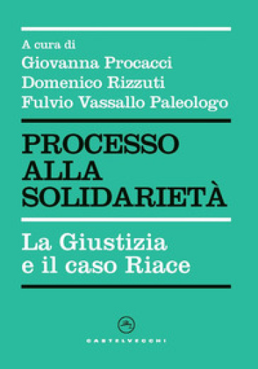 Processo alla solidarietà. La giustizia e il caso Riace