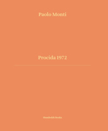 Procida 1972. Ediz. italiana e inglese - Paolo Monti - Nadia Terranova - Silvia Paoli