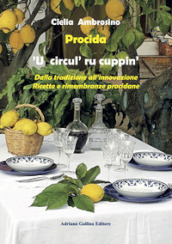 Procida.  U circul  ru cuppin . Dalla tradizione all innovazione. Ricette e rimembranze procidane