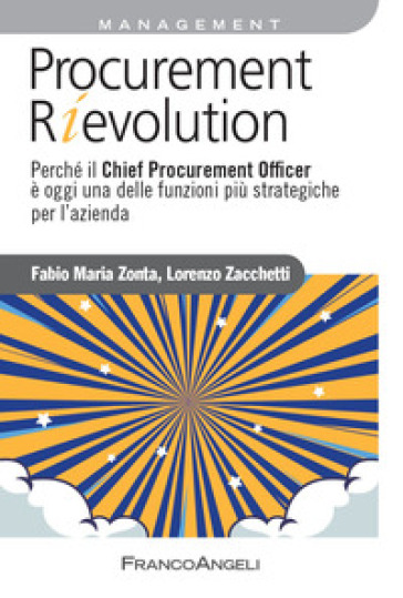 Procurement rievolution. Perché il Chief Procurement Officer è oggi una delle funzioni più strategiche per l'azienda - Lorenzo Zacchetti - Fabio Zonta