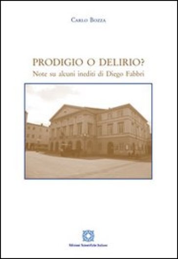 Prodigio o Delirio? Note su alcuni inediti di Diego Fabbri - Carlo Bozza